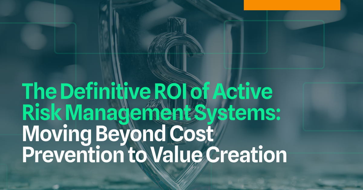 The Definitive ROI of Active Risk Management Systems: Moving Beyond Cost Prevention to Value Creation